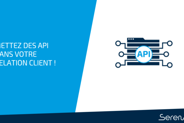 Usez, abusez des API dans votre relation client !